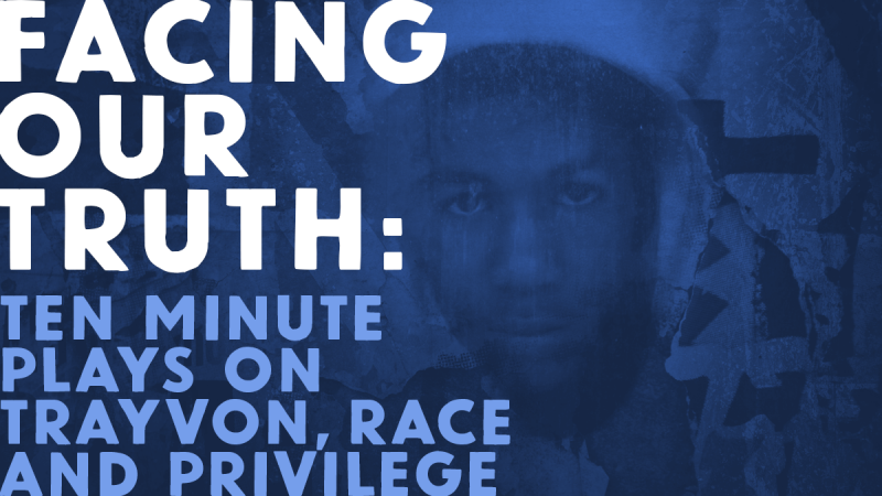 Facing Our Truth: Ten Minute Plays on Trayvon, Race and Privilege · School  of Dramatic Arts · USC