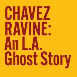 Chavez Ravine: An LA Ghost Story