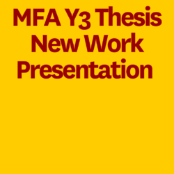MFA Y3 Thesis New Work Presentation