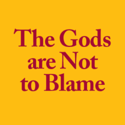 The Gods are not to blame
